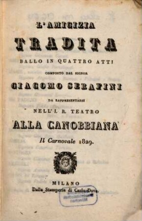 L' amicizia tradita : ballo in quattro atti ; da rappresentarsi nell'I. R. Teatro alla Canobbiana il carnovale 1829