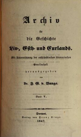 Archiv für die Geschichte Liv-, Est- und Curlands : mit Unterstützung der Esthländischen Literarischen Allerhöchst Bestätigten Gesellschaft hrsg.. 5, 5. 1847