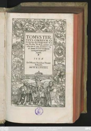 TOMVS TER=||TIVS OMNIVM O=||PERVM REVERENDI PA=||tris, Viri Dei, D.M.L. continens quae || aedita sunt ab Anno XXIIII. vs#[que] || ad Annum XXXVIII ... ||