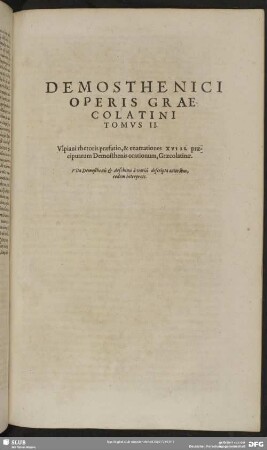 Demosthenici Operis Graecolatini Tomus II. Ulpiani rhetoris praefatio, & enarrationes XVIII. praecipuarum Demosthenis orationum, Graecolatinae