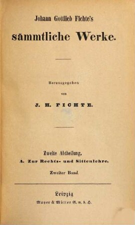 Johann Gottlieb Fichte's sämmtliche Werke, 4. Abt. 2 A, Zur Rechts- und Sittenlehre ; Bd. 2