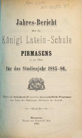Jahres-Bericht über die Königl. Latein-Schule Pirmasens in der Pfalz : für das Schuljahr ... 1885/86