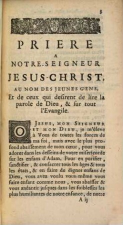 Prière à Notre-Seigneur Jésus Christ : au nom des jeunes gens, et de ceux qui désirent de lire la parole de Dieu, et sur tout l'Evangile ; Avec des pratiques et maximes tirées de l'Écriture sainte de SS. Pères, ...