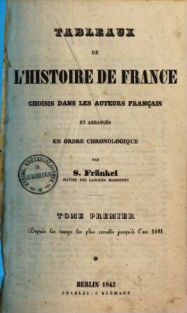 Tableaux de l'histoire de France : choisis dans les auteurs français et arrangés en ordre chronologique .... 1