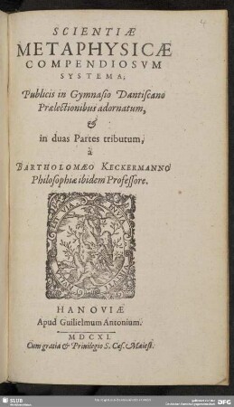 Scientiae Metaphysicae Compendiosvm Systema : Publicis in Gymnasio Dantiscano Praelectionibus adornatum, & in duas Partes tributum