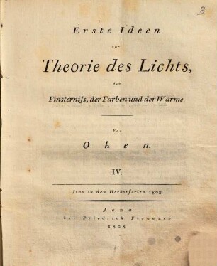 Erste Ideen zur Theorie des Lichts, der Finsterniß, der Farben und der Wärme