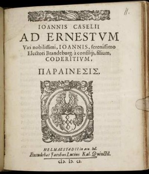 Joannis Caselii Ad Ernestum Viri nobilissimi, Joannis, serenissimo Electori Brandenburg. a consiliis, filium, Coderitium, Parainesis