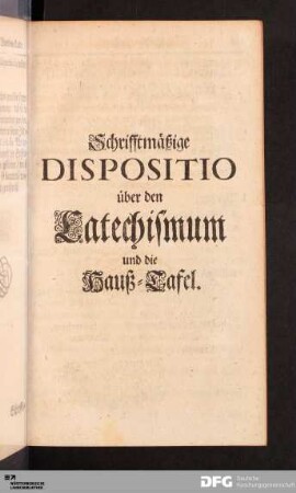 Schrifftmäßige Dispositio über den Catechismum und die Hauß-Tafel.