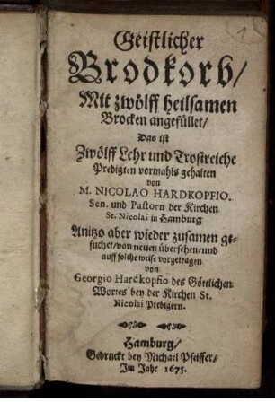 Geistlicher Brodkorb/ Mit zwölff heilsamen Brocken angefüllet/ Das ist Zwölff Lehr und Trostreiche Predigten