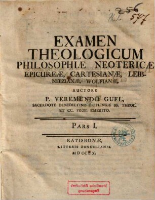 Confutatio Theologica Philosophiæ Neotericæ : In Duas Partes Distributa, 1. Examen Theologicum Philosophiae Neotericae : Epicureae, Cartesianae, Leibnitzianae, Wolfianae