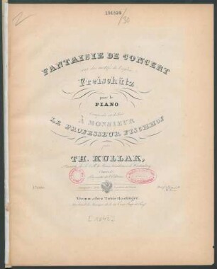 Fantaisie De Concert sur des motifs de l'opéra: Freischütz : pour le Piano ; Oeuvre 11 ./ composée et dédieé À Monsieur Le Professeur Fischhof par Th. Kullak, Pianiste de S. A. R. le Prince héréditaire de Würtemberg.