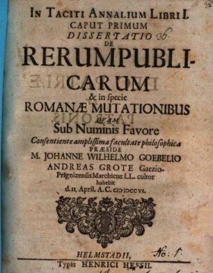 In Taciti Annalium libri I. caput primum dissertatio de rerum publicarum, & in specie Romanae, mutationibus