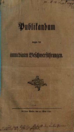 Publikandum wegen der immediaten Beschwerführungen : De Dato Berlin, den 21. May 1799.