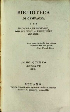 Biblioteca di campagna o sia Raccolta di memorie, osservazioni ed esperienze agrarie, 5. 1805