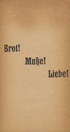 Brot! Muße! Liebe!
