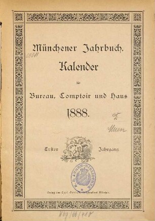 Münchener Jahrbuch : ein Hand- und Nachschlagebuch für Büro, Kontor und Haus, nebst Kalender. 1. 1888