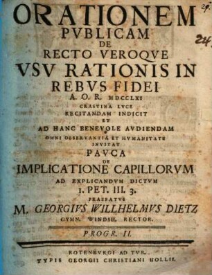 Orationes duas publicas ... indicit ... pauca de implicatione capillorum ad explicandum dictum 1 Petr. III, 3. praefatus M. Georgius Wilhelmus Dietz, Programma II.