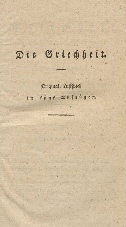 Die Griechheit : Original-Lustspiel in fünf Aufzügen