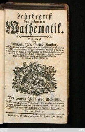 Theil 2, Abtheilung 1: Weitere Ausführung der Rechenkunst. Die Algebra mit den vornehmsten Anwendungen auf Zahlenrechnungen. Die ebene und sphärische Trigonometrie, nebst weiterer Ausführ. der Geometrie