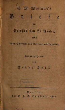 C. M. Wieland's Briefe an Sophie von La Roche : nebst einem Schreiben von Gellert und Lavater