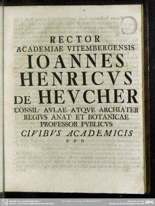 Rector Academiae Vitembergensis Johannes Henricus De Heucher ...