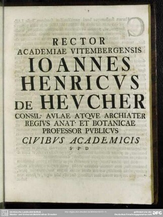 Rector Academiae Vitembergensis Johannes Henricus De Heucher ...