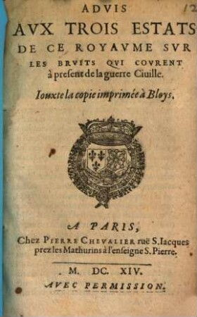 Advis Avx Trois Estats De Ce Royavme Svr Les Brvits Qvi Covrent à present de la guerre Ciuille : Iouxte la copie imprimée à Bloys