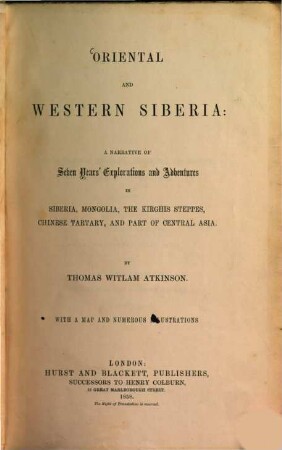 Oriental and Western Siberia : a narrative of seven years' explorations and adventures in Siberia, Mongolia, the Kirghis steppes, Chinese Tartary, and part of Central Asia ; with a map and numerous illustrations