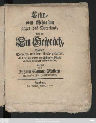 Crito, vom Gehorsam gegen das Vaterland, Das ist: Ein Gespräch, Welches Socrates mit dem Crito gehalten, als dieser ihn wider den Willen der Richter aus dem Gefängniß befreyen wollen