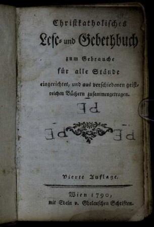 Christkatholisches Lese- und Gebethbuch für alle Stände eingerichtet, und aus verschiedenen geistreichen Büchern zusammengetragen