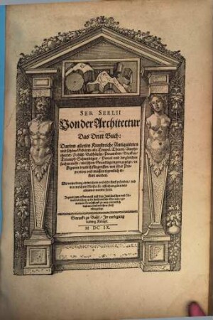 Seb. Serlii Von der Architectur Das dritt Buch : Darinn allerley Kunstreiche Antiquiteten und schöne Gebäuw, als Tempel, Theater, ... erklert werden ...