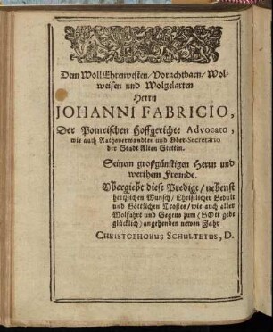 Dem Woll Ehrenvesten/ Vorachtbarn/ Wolweisen und Wolgelarten Herrn Johanni Fabricio, [...]