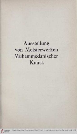 Ausstellung von Meisterwerken Muhammedanischer Kunst