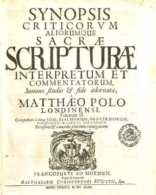 Synopsis Criticorvm Aliorumque Sacrae Scripturae Interpretum Et Commentatorum. 2, Complectens libros Iobi, Psalmorum, Proverbiorum, Ecclesiastis, & Cantici Canticorum
