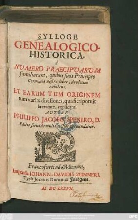 Sylloge Genealogico-Historica : e Numero Praecipuarum familiarum, quibus suos Principes Germania nostra debet, duodecim exhibens, Et Earum Tum Originem tum varias divisiones, qua fieri potuit brevitate, explicans