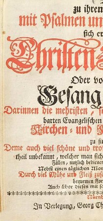 Die zu ihrem Gott mit Psalmen und Lob-Gesängen sich erhebende Christen-Stimme oder vollständiges Gesang-Buch : Darinnen die mehristen, so wol in hiesigen als benachbarten Evangelischen Kirchen gebräuchliche Kirchen- und Haus-Gesänge zu finden ...