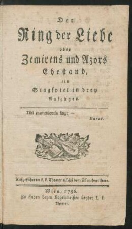 Der Ring der Liebe oder Zemirens und Azors Ehestand, ein Singspiel in drey Aufzügen. Aufgeführt im k. k. Theater nächst dem Kärnthnerthore