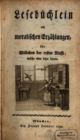 Bibliothek für Mädchen : nach den Stuffen des Alters eingerichtet. [1], Lesebüchlein mit moralischen Erzählungen, für Mädchen der ersten Klasse, welche eben lesen lernen