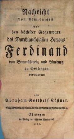 Nachricht von demjenigen, was bei Gegenwart Herzogs Ferdinand von Braunschweig u. L. zu Göttingen vorgegangen