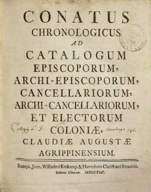 Conatus chronologicus ad catalogum episcoporum, archiepiscoporum, cancellariorum, archicancellariorum et electorum Coloniae Claudiae Augustae Agrippinensium