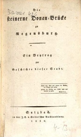 Die steinerne Donau-Brücke zu Regensburg : ein Beytrag zur Geschichte dieser Stadt