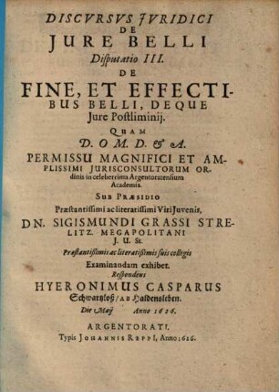 Discursus Iuridici De Iure Belli Disputatio ..., III. De Fine, Et Effectibus Belli, Deque Jure Postliminij