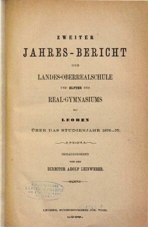 Jahres-Bericht der Landes-Oberrealschule und des Real-Gymnasiums zu Leoben über das Studienjahr.... 2. 1876/77 = Jahresbericht 11