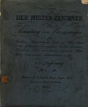 Der Muster-Zeichner : Sammlung von Verzierungen für Bildhauer, Stempelschneider, Gold- und Silber-Arbeiter ...