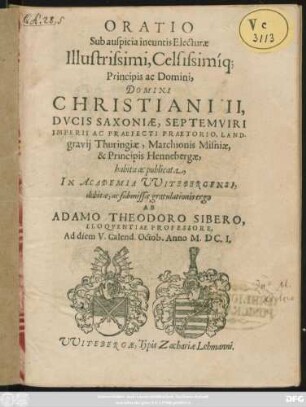 Oratio Sub auspicia ineuntis Electurae ... Christiani II, Ducis Saxoniae ... habita ac publicata, In Academia Witebergensi, debitae, ac submissae gratulationis ... : Ad diem V. Calend. Octob. Anno M.DC.I