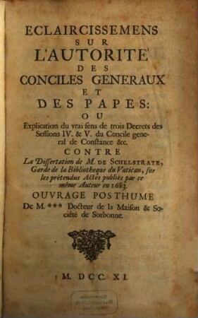 Eclaircissemens sur l'autorité des conciles generaux et des Papes : Explicat de 3 decrets d. concile general de Constance