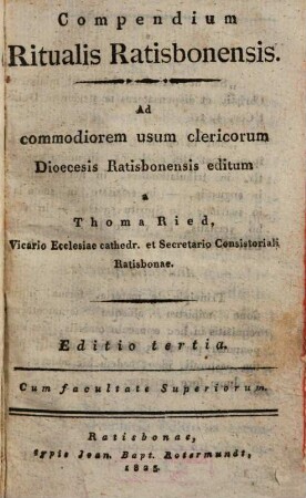Compendium ritualis Ratisbonensis : ad commodioren usum clericorum Dioecesis Ratisbonensis editum