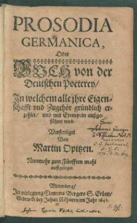 Prosodia Germanica, Oder Buch von der Deutschen Poeterey : In welchem alle ihre Eigenschafft und Zugehör gründlich erzehlet/ und mit Exempeln außgeführet wird