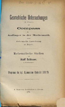 Geometrische Untersuchungen (I. Theil) mit Compass für Anfänger in der Mathematik sammt Gebrauchs-Anweisung als Beigabe : Mathematische Studien