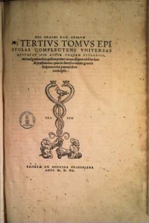 Omnia Opera Des. Erasmi Roterodami : Qvaecvnqve Ipse Avtor Pro Svis Agnovit, Novem Tomis Distincta, ..., 3. Epistolas Complectens Vniversas Qvotqvot Ipse Avtor Vnqvam Evvlgavit, aut euulgatas uouit ...